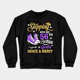 Stepping Into My 56th Birthday With God's Grace & Mercy Bday Crewneck Sweatshirt